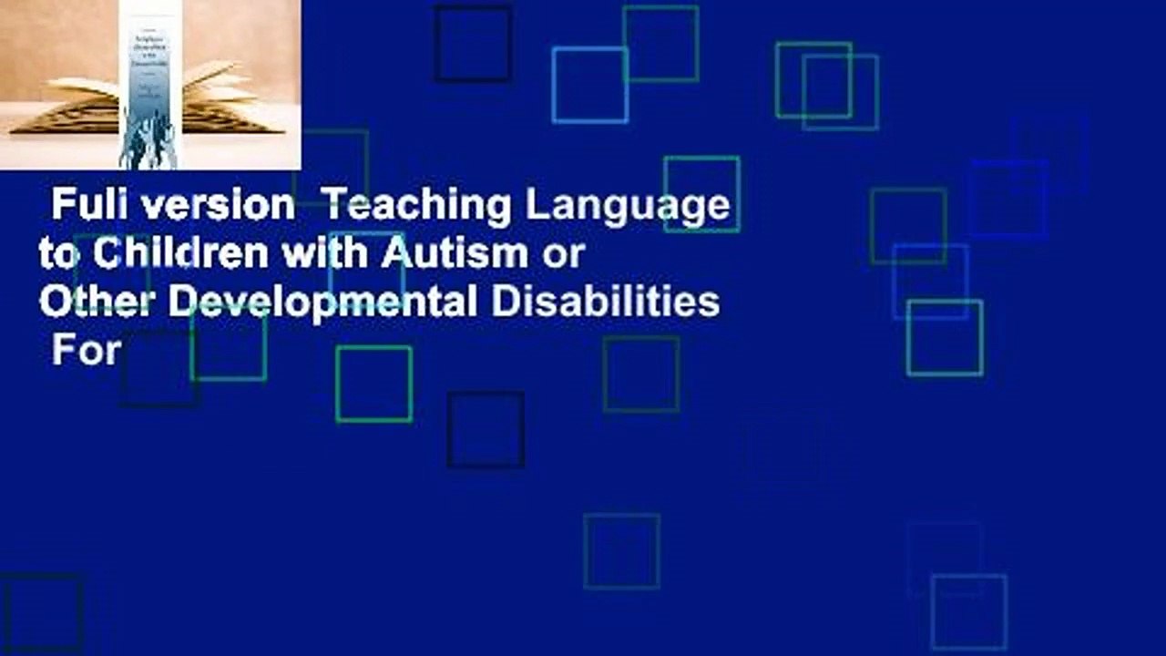 Full version  Teaching Language to Children with Autism or Other Developmental Disabilities  For