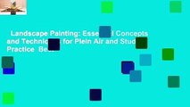 Landscape Painting: Essential Concepts and Techniques for Plein Air and Studio Practice  Best