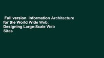 Full version  Information Architecture for the World Wide Web: Designing Large-Scale Web Sites