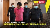 Lelaki pukul bomba dipenjara enam bulan, denda RM6,000