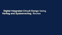 Digital Integrated Circuit Design Using Verilog and Systemverilog  Review