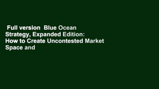 Full version  Blue Ocean Strategy, Expanded Edition: How to Create Uncontested Market Space and