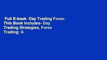 Full E-book  Day Trading Forex: This Book Includes- Day Trading Strategies, Forex Trading: A