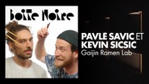 Pavlé Savic et Kevin Sicsic | Boite Noire