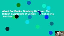 About For Books  Dumbing Us Down: The Hidden Curriculum of Compulsory Schooling  For Free