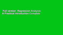 Full version  Regression Analysis: A Practical Introduction Complete