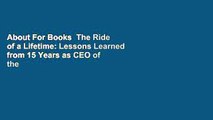 About For Books  The Ride of a Lifetime: Lessons Learned from 15 Years as CEO of the Walt Disney