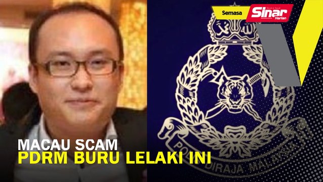 Macau Scam: Polis buru lelaki ini