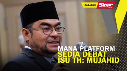 Mana platform, sedia debat isu TH: Mujahid