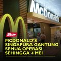 McDonald’s Singapura gantung semua operasi sehingga 4 Mei