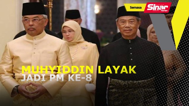 Muhyiddin layak dilantik sebagai PM Ke-8: Agong