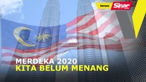 Merdeka 2020, kita belum menang