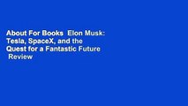 About For Books  Elon Musk: Tesla, SpaceX, and the Quest for a Fantastic Future  Review