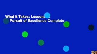What It Takes: Lessons in the Pursuit of Excellence Complete
