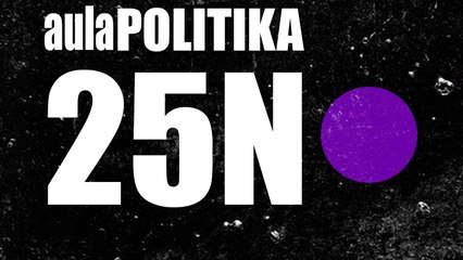 25-N - Aula Polítika - En la Frontera, 25 de noviembre de 2020