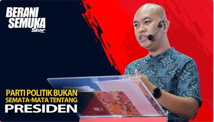 Parti politik bukan semata-mata tentang presiden