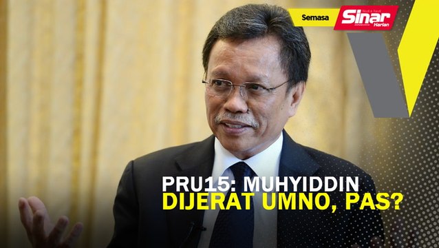 PRU15: Muhyiddin ‘dijerat’ UMNO, Pas?