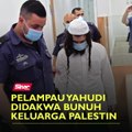 Pelampau Yahudi didakwa bunuh keluarga Palestin