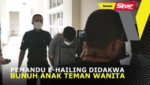 Pemandu e-hailing didakwa bunuh anak teman wanita