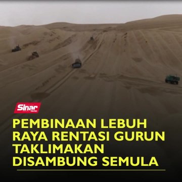 Pembinaan lebuh raya rentasi Gurun Taklimakan disambung semula