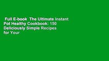Full E-book  The Ultimate Instant Pot Healthy Cookbook: 150 Deliciously Simple Recipes for Your