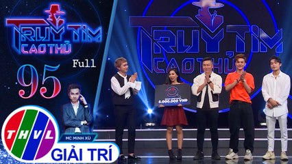 Truy tìm cao thủ - Tập 95 FULL: Đạo diễn Linh Lan, Huỳnh Quốc Huy, Phạm Việt Thắng, Khắc Vĩnh