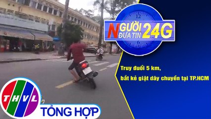Người đưa tin 24G (18g30 ngày 25/11/2020) - Truy đuổi 5 km, bắt kẻ giật dây chuyền tại TP.HCM