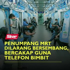 Penumpang MRT dilarang bersembang, bercakap guna telefon bimbit
