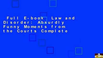 Full E-book  Law and Disorder: Absurdly Funny Moments from the Courts Complete