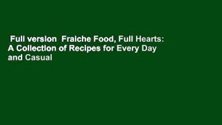 Full version  Fraiche Food, Full Hearts: A Collection of Recipes for Every Day and Casual