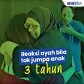 Reaksi bila tak jumpa 3 tahun