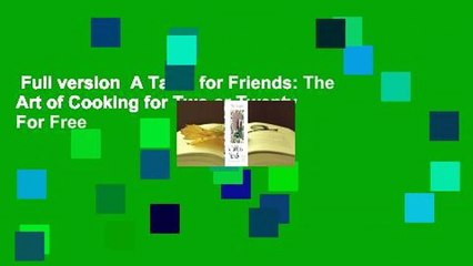 Full version  A Table for Friends: The Art of Cooking for Two or Twenty  For Free