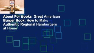 About For Books  Great American Burger Book: How to Make Authentic Regional Hamburgers at Home