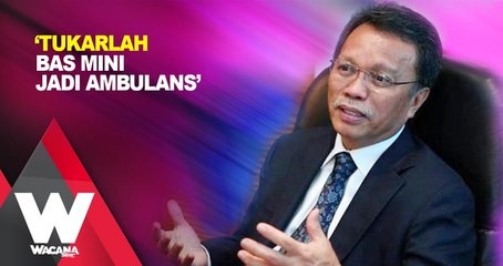 SHORTS: 'Tukarlah bas mini jadi ambulans'