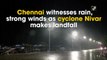 Chennai witnesses rain, strong winds as cyclone Nivar makes landfall
