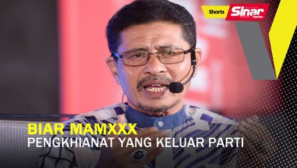 SHORTS: Biar mamxxx pengkhianat yang keluar parti
