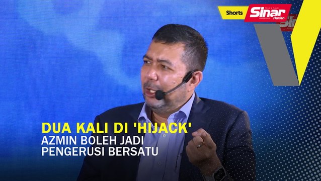 SHORTS: Dua kali di 'hijack' Azmin boleh jadi pengerusi Bersatu