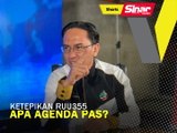 SHORTS: Ketepikan RUU355, apa agenda Pas?