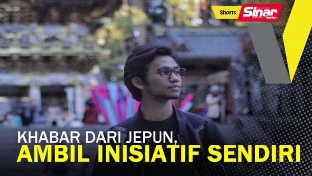 SHORTS: Khabar dari Jepun, ambil inisiatif sendiri