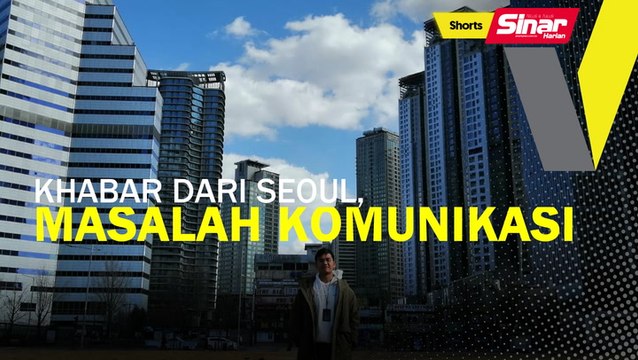 SHORTS: Khabar dari Seoul, masalah komunikasi