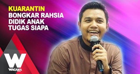 SHORTS: Kuarantin bongkar rahsia didik anak tugas siapa