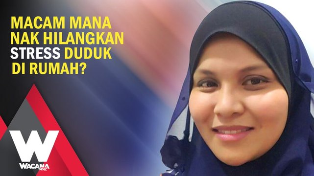 SHORTS: Macam mana nak hilangkan stress duduk di rumah?