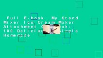 Full E-book  My Stand Mixer Ice Cream Maker Attachment Cookbook: 100 Deliciously Simple Homemade