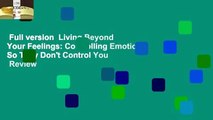 Full version  Living Beyond Your Feelings: Controlling Emotions So They Don't Control You  Review