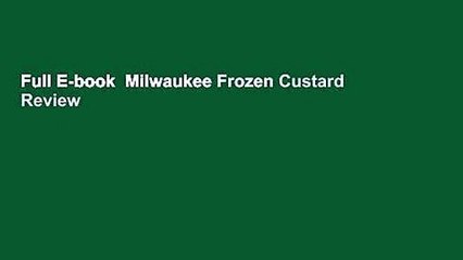 Full E-book  Milwaukee Frozen Custard  Review