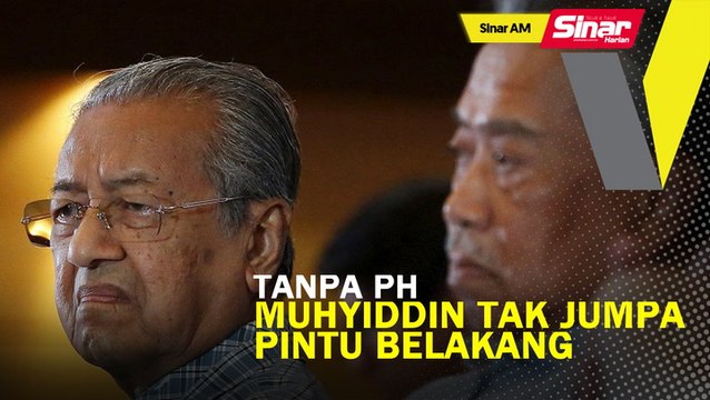 SINAR AM: Tanpa PH, Muhyiddin tak jumpa pintu belakang: Tun M