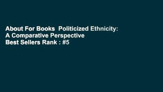 About For Books  Politicized Ethnicity: A Comparative Perspective  Best Sellers Rank : #5