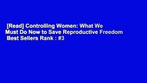 [Read] Controlling Women: What We Must Do Now to Save Reproductive Freedom  Best Sellers Rank : #3