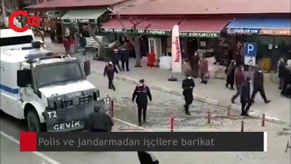 Jandarma ve polisten işçilere barikat