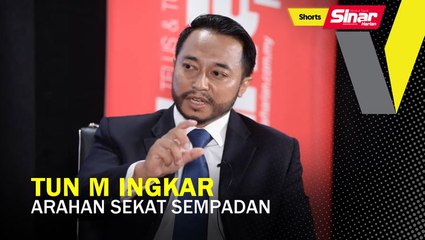 SHORTS: Tun M ingkar arahan sekat sempadan?